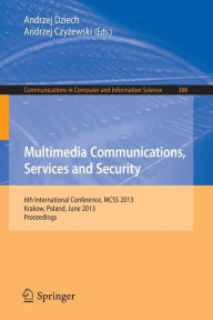 Title: Multimedia Communications, Services and Security: 6th International Conference, MCSS 2013, Krakow, Poland, June 6-7, 2013. Proceedings, Author: Andrzej Dziech