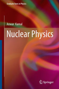 Title: Nuclear Physics, Author: Anwar Kamal