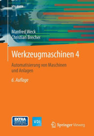 Title: Werkzeugmaschinen 4: Automatisierung von Maschinen und Anlagen, Author: Manfred Weck