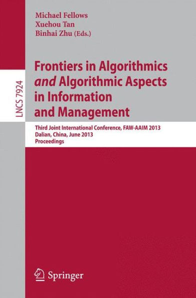 Frontiers in Algorithmics and Algorithmic Aspects in Information and Management: Third Joint International Conference, FAW-AAIM 2013, Dalian,China, June 26-28, 2013, Proceedings