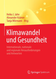 Title: Klimawandel und Gesundheit: Internationale, nationale und regionale Herausforderungen und Antworten, Author: Heiko J. Jahn