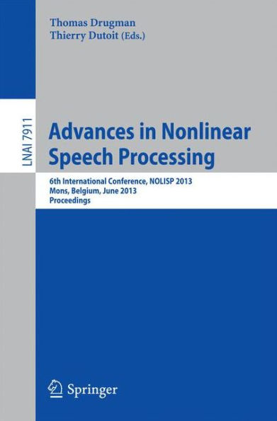 Advances in Nonlinear Speech Processing: 6th International Conference, NOLISP 2013, Mons, Belgium, June 19-21, 2013, Proceedings