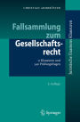 Fallsammlung zum Gesellschaftsrecht: 11 Klausuren und 340 Prüfungsfragen