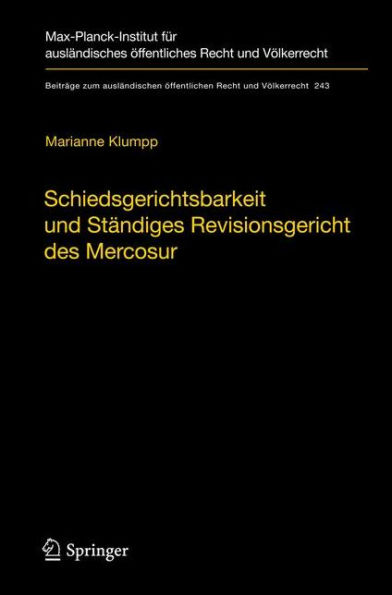 Schiedsgerichtsbarkeit und Stï¿½ndiges Revisionsgericht des Mercosur: Integrationsfï¿½rderung durch zwischenstaatliche Streitbeilegung und Rechtsprechung im Mercosur