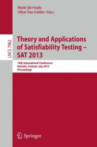 Title: Theory and Applications of Satisfiability Testing - SAT 2013: 16th International Conference, Helsinki, Finland, July 8-12, 2013, Proceedings, Author: Matti Jarvisalo