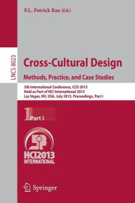 Title: Cross-Cultural Design. Methods, Practice, and Case Studies: 5th International Conference, CCD 2013, Held as Part of HCI International 2013, Las Vegas, NV, USA, July 21-26, 2013, Proceedings, Part I, Author: P.L.Patrick Rau