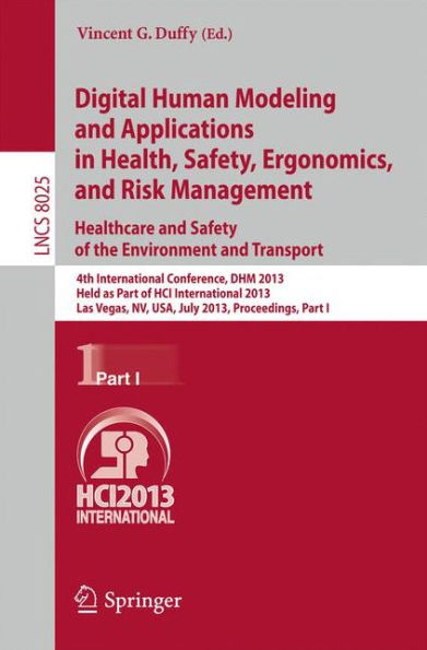 Digital Human Modeling and Applications in Health, Safety, Ergonomics and Risk Management. Healthcare and Safety of the Environment and Transport: 4th International Conference, DHM 2013, Held as Part of HCI International 2013, Las Vegas, NV, USA, July 21-