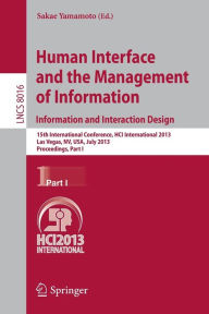 Title: Human Interface and the Management of Information: Information and Interaction Design, 15th International Conference, HCI International 2013, Las Vegas, NV, USA, July 21-26, 2013, Proceedings, Part I, Author: Sakae Yamamoto