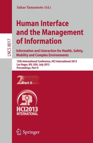 Human Interface and the Management of Information: Information and Interaction for Health, Safety, Mobility and Complex Environments. 15th International Conference, HCI International 2013, Las Vegas, NV, USA, July 21-26, 2013, Proceedings, Part II