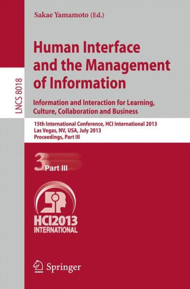 Human Interface and the Management of Information: Information and Interaction for Learning, Culture, Collaboration and Business, 15th International Conference, HCI International 2013, Las Vegas, NV, USA, July 21-26, 2013, Proceedings, Part III