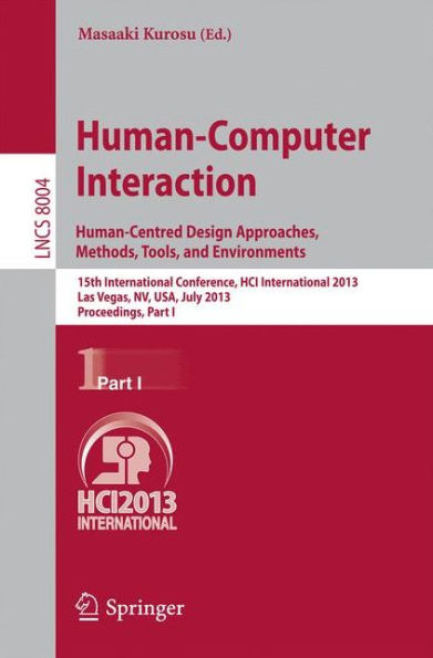 Human-Computer Interaction: Human-Centred Design Approaches, Methods, Tools and Environments: 15th International Conference, HCI International 2013, Las Vegas, NV, USA, July 21-26, 2013, Proceedings, Part I
