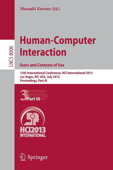 Human-Computer Interaction: Users and Contexts of Use: 15th International Conference, HCI International 2013, Las Vegas, NV, USA, July 21-26, 2013, Proceedings, Part III
