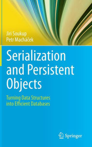 Title: Serialization and Persistent Objects: Turning Data Structures into Efficient Databases, Author: Jiri Soukup