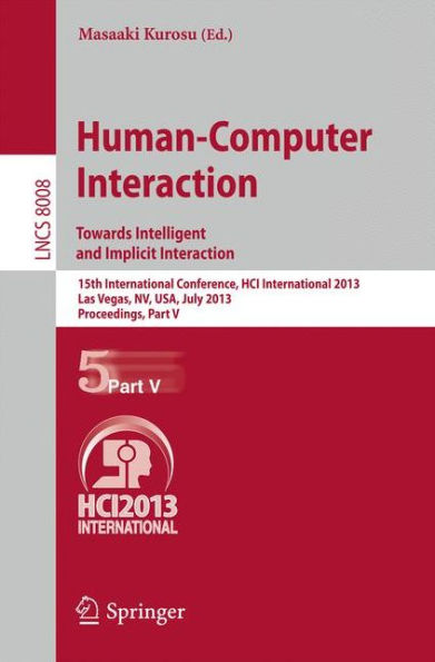 Human-Computer Interaction: Towards Intelligent and Implicit Interaction: 15th International Conference, HCI International 2013, Las Vegas, NV, USA, July 21-26, 2013, Proceedings, Part V