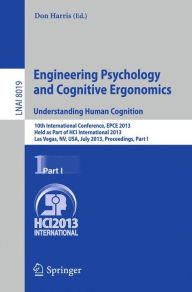 Title: Engineering Psychology and Cognitive Ergonomics. Understanding Human Cognition: 10th International Conference, EPCE 2013, Held as Part of HCI International 2013, Las Vegas, NV, USA, July 21-26, 2013, Proceedings, Part I, Author: Don Harris