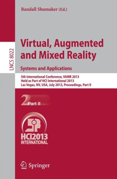 Virtual, Augmented and Mixed Reality: Systems and Applications: 5th International Conference, VAMR 2013, Held as Part of HCI International 2013, Las Vegas, NV, USA, July 21-26, 2013, Proceedings, Part II