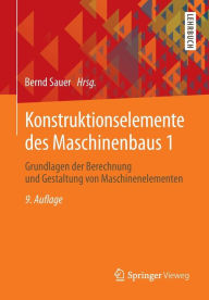 Konstruktionselemente des Maschinenbaus 1: Grundlagen der Berechnung und Gestaltung von Maschinenelementen