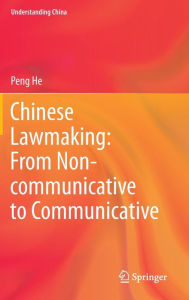 Title: Chinese Lawmaking: From Non-communicative to Communicative, Author: Peng He