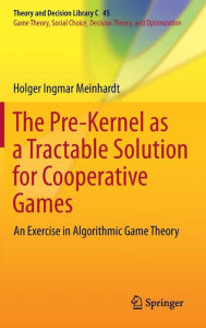 Title: The Pre-Kernel as a Tractable Solution for Cooperative Games: An Exercise in Algorithmic Game Theory, Author: Holger Ingmar Meinhardt