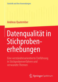 Title: Datenqualität in Stichprobenerhebungen: Eine verständnisorientierte Einführung in Stichprobenverfahren und verwandte Themen, Author: Andreas Quatember