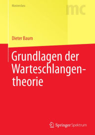 Title: Grundlagen der Warteschlangentheorie, Author: Dieter Baum