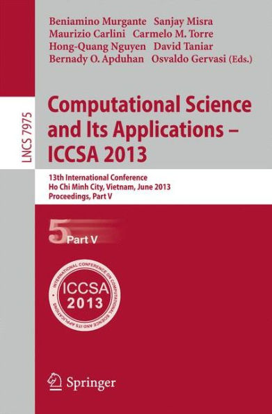 Computational Science and Its Applications - ICCSA 2013: 13th International Conference, ICCSA 2013, Ho Chi Minh City, Vietnam, June 24-27, 2013, Proceedings
