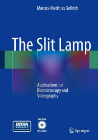 Title: The Slit Lamp: Applications for Biomicroscopy and Videography, Author: Marcus-Matthias Gellrich