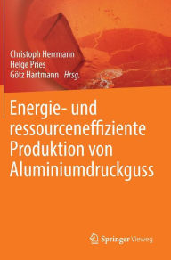 Title: Energie- und ressourceneffiziente Produktion von Aluminiumdruckguss, Author: Christoph Herrmann