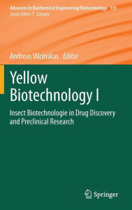 Title: Yellow Biotechnology I: Insect Biotechnologie in Drug Discovery and Preclinical Research, Author: Andreas Vilcinskas