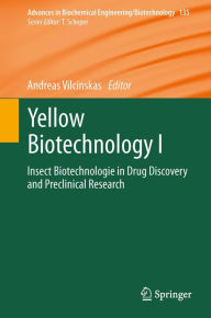 Title: Yellow Biotechnology I: Insect Biotechnologie in Drug Discovery and Preclinical Research, Author: Andreas Vilcinskas