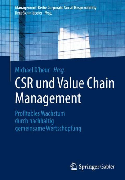 CSR und Value Chain Management: Profitables Wachstum durch nachhaltig gemeinsame Wertschï¿½pfung