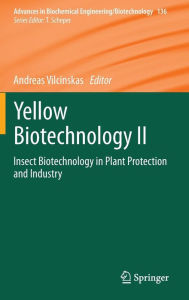 Title: Yellow Biotechnology II: Insect Biotechnology in Plant Protection and Industry, Author: Andreas Vilcinskas