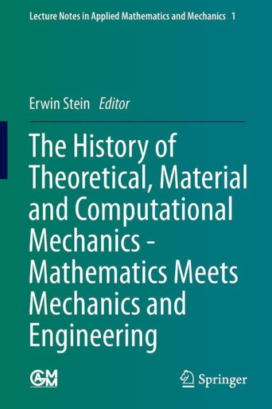 The History of Theoretical, Material and Computational Mechanics - Mathematics Meets Mechanics and Engineering