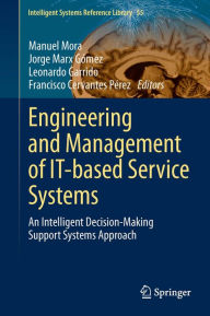 Title: Engineering and Management of IT-based Service Systems: An Intelligent Decision-Making Support Systems Approach, Author: Manuel Mora