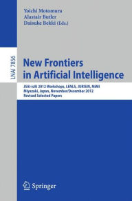 Title: New Frontiers in Artificial Intelligence: JSAI-isAI 2012 Workshops, LENLS, JURISIN, MiMI, Miyazaki, Japan, November 30 and December 1, 2012, Revised Selected Papers, Author: Yoichi Motomura