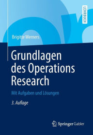 Title: Grundlagen des Operations Research: Mit Aufgaben und Lösungen, Author: Brigitte Werners