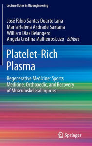 Title: Platelet-Rich Plasma: Regenerative Medicine: Sports Medicine, Orthopedic, and Recovery of Musculoskeletal Injuries, Author: José Fábio Santos Duarte Lana