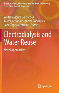 Title: Electrodialysis and Water Reuse: Novel Approaches, Author: Andréa Moura Bernardes