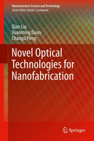 Title: Novel Optical Technologies for Nanofabrication, Author: Qian Liu
