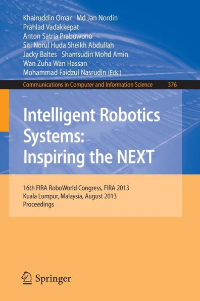 Intelligent Robotics Systems: Inspiring the NEXT: 16th FIRA RoboWorld Congress, Fira 2013, Kuala Lumpur, Malaysia, August 24-29, 2013. Proceedings