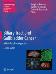Title: Biliary Tract and Gallbladder Cancer: A Multidisciplinary Approach / Edition 2, Author: Joseph M. Herman