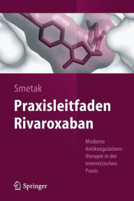 Title: Praxisleitfaden Rivaroxaban: Moderne Antikoagulationstherapie in der internistischen Praxis, Author: Norbert Smetak