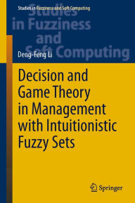 Title: Decision and Game Theory in Management With Intuitionistic Fuzzy Sets, Author: Deng-Feng Li