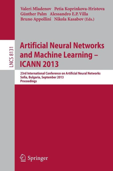 Artificial Neural Networks and Machine Learning -- ICANN 2013: 23rd International Conference on Artificial Neural Networks, Sofia, Bulgaria, September 10-13, 2013, Proceedings