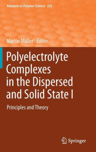 Title: Polyelectrolyte Complexes in the Dispersed and Solid State I: Principles and Theory, Author: Martin Mïller