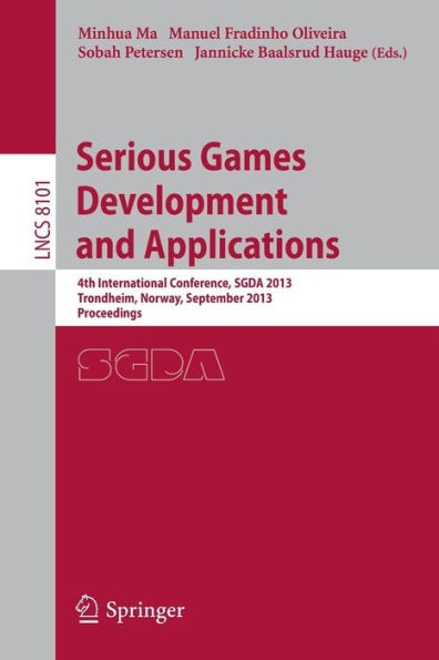 Serious Games Development and Applications: 4th International Conference, SGDA 2013, Trondheim, Norway, September 25-27, 2013, Proceedings