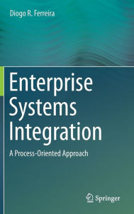 Title: Enterprise Systems Integration: A Process-Oriented Approach, Author: Diogo R. Ferreira