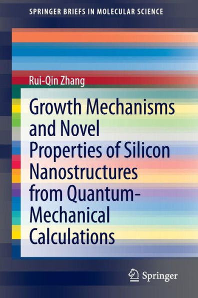 Growth Mechanisms and Novel Properties of Silicon Nanostructures from Quantum-Mechanical Calculations