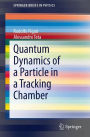 Quantum Dynamics of a Particle in a Tracking Chamber