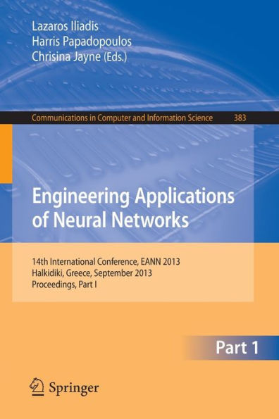 Engineering Applications of Neural Networks: 14th International Conference, EANN 2013, Halkidiki, Greece, September 2013, Proceedings, Part I